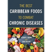 The Best Caribbean Foods To Combat Chronic Diseases