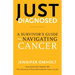 Just Diagnosed: A Survivor's Guide to Navigating Cancer