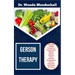 Gerson Therapy: Unlocking Healing Potentials, A Comprehensive Guide To Holistic Wellness, Cancer Reversal, Detoxification, Nutrient Re