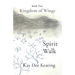 Kingdom of Wings: Spirit Walk: Spirit Walk