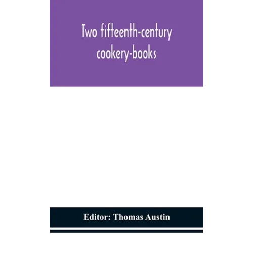 Two Fifteenth-Century Cookery-Books