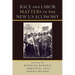 Race and Labor Matters in the New U.S. Economy