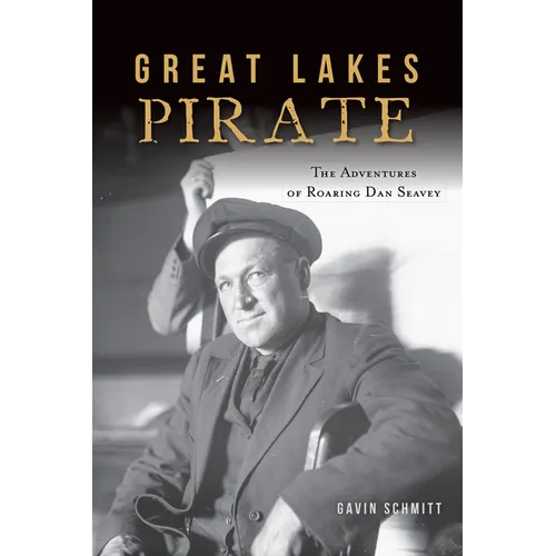 Great Lakes Pirate: The Adventures of Roaring Dan Seavey
