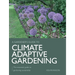 Climate Adaptive Gardening: The Essential Guide to Gardening Sustainably