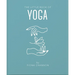 The Little Book of Yoga: An Inspiring Introduction to Everything You Need to Enhance Your Life Using Yoga