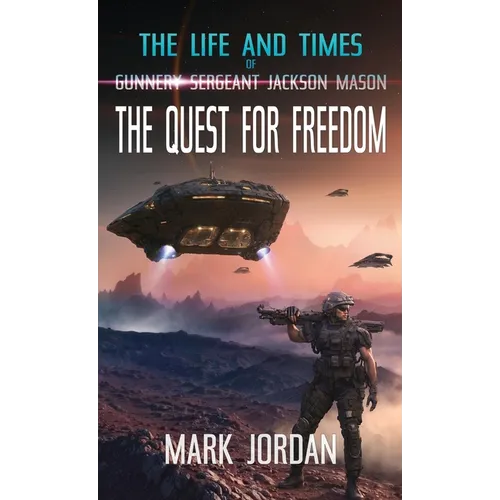 The Life and Times of Gunnery Sergeant Jackson Mason: The Quest For Freedom