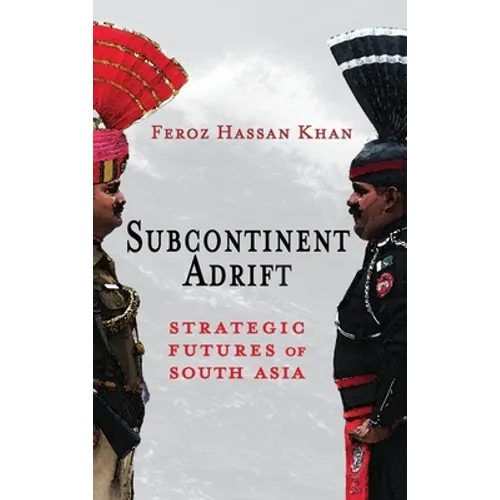 Subcontinent Adrift: Strategic Futures of South Asia