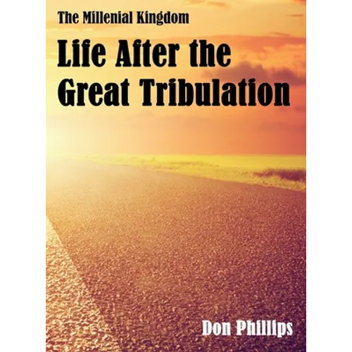 The Millenial Kingdom: Life After the Great Tribulation