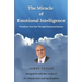 The Miracle of Emotional Intelligence: Transform Your Life Through Emotional Mastery