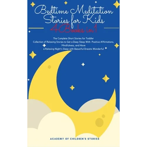 Bedtime Meditation Stories for Kids: 4 Books in 1: The Complete Short Stories for Toddler Collection of Relaxing Stories to Get a Deep Sleep With Posi