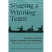 Shaping a Winning Team: A Leader's Guide to Hiring, Assessing, and Developing the People You Need to Succeed