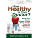 How Healthy is Your Doctor?: What Your Doctor Doesn't Know About Health Could be Hazardous to Yours