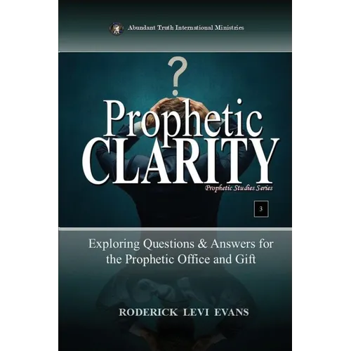 Prophetic Clarity: Exploring Questions & Answers for the Prophetic Office and Gift