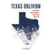 Texas Oblivion: Mysterious Disappearances, Escapes and Cover-Ups