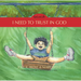 I Need to Trust in God: God and Me Series, Volume 1