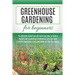 Greenhouse Gardening for Beginners: The Ultimate Guide that will teach you How to Build a Perfect and Inexpensive Greenhouse and Grow your Favorite Ve