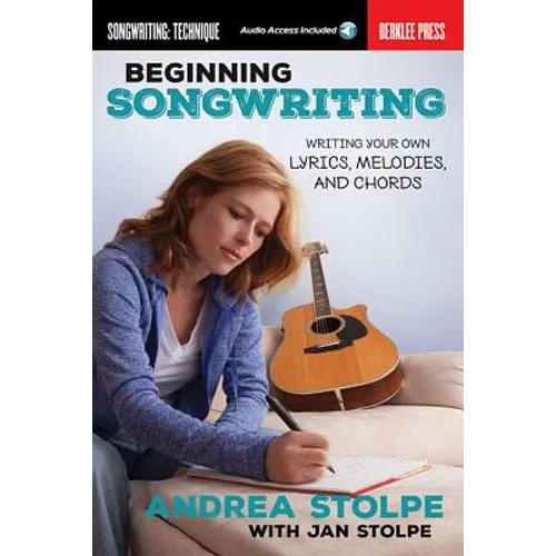 Beginning Songwriting Write Your Own Lyrics, Melodies, and Chords Berklee Guide with Hands-On Exercises Songwriting Book for Beginners Includes Online