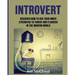 Introvert: Discover How To Use Your Inner Strengths To Thrive And Flourish In The Modern World