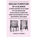 English Furniture at a Glance - A Simple Review in Pictures of the Origin and Evolution of Furniture from the Sixteenth to the Eighteenth Centuries