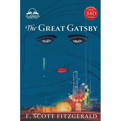 The Great Gatsby (Classics Made Easy): Unabridged with 340+ Word Comprehensive Glossary, Character, and Location Guides