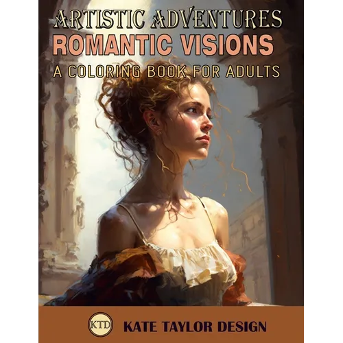 Romantic Visions: A Coloring Book for Adults: Rediscovering Romanticism Through Coloring