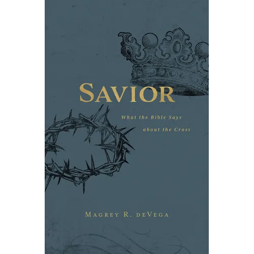 Savior: What the Bible Says about the Cross
