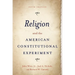 Religion and the American Constitutional Experiment