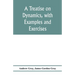 A treatise on dynamics, with examples and exercises