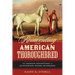 Reinventing the American Thoroughbred: The Arabian Adventures of Alexander Keene Richards