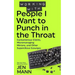 Working with People I Want to Punch in the Throat: Cantankerous Clients, Micromanaging Minions, and Other Supercilious Scourges