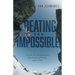 Beating the Impossible: A Life of Comebacks, Extreme Sports and PTSD
