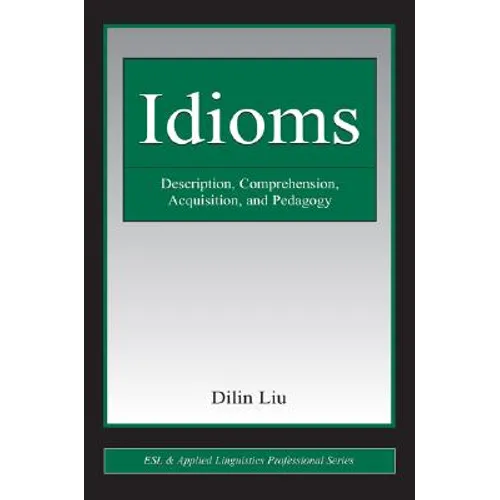 Idioms: Description, Comprehension, Acquisition, and Pedagogy