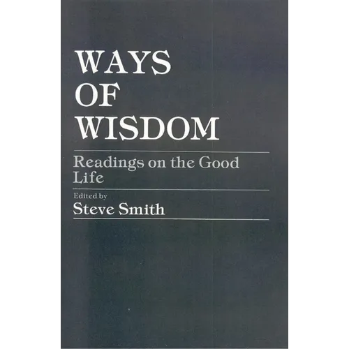 Ways of Wisdom: Readings on the Good Life