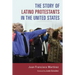 The Story of Latino Protestants in the United States
