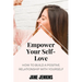 Empower Your Self-Love: How to Build a Positive Relationship with Yourself