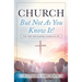 Church But Not As You Know It!: The Time for Playing Church is Up!