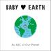 Baby Loves Earth: An ABC of Our Planet