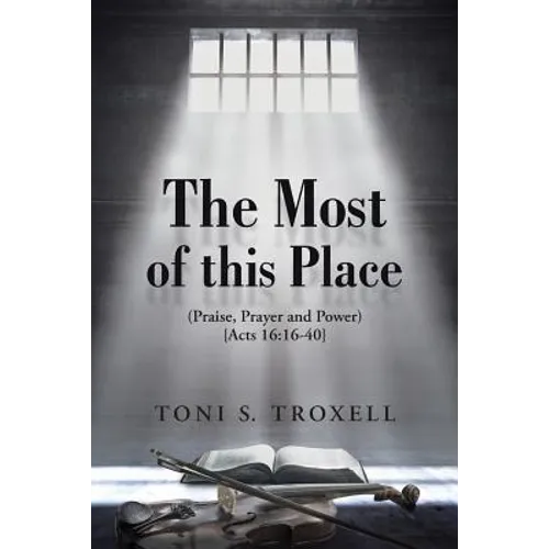 The Most of this Place: (Praise, Prayer and Power) {Acts 16:16-40}