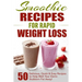 Smoothie Recipes for Rapid Weight Loss: 50 Delicious, Quick & Easy Recipes to Help Melt Your Damn Stubborn Fat Away!