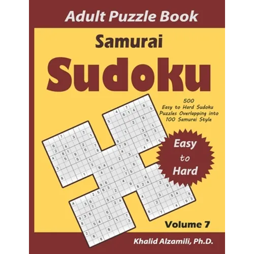 Samurai Sudoku Adult Puzzle Book: 500 Easy to Hard Sudoku Puzzles Overlapping into 100 Samurai Style: Keep Your Brain Young