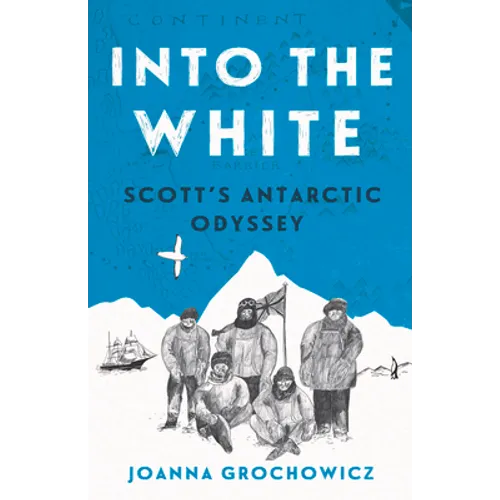 Into the White: Scott's Antarctic Odyssey