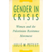 Gender in Crisis: Women and the Palestinian Resistance Movement