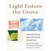 Light Enters the Grove: Exploring Cuyahoga Valley National Park Through Poetry
