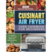 Cuisinart Air Fryer Oven Cookbook for Beginners: 800 Easy and Tasty Recipes to Improve Your Cooking Skills with Multifunctional Oven