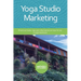Yoga Studio Marketing: Practical tools, tips and information on how to run a yoga business.