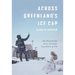 Across Greenland's Ice Cap: The Remarkable Swiss Scientific Expedition of 1912