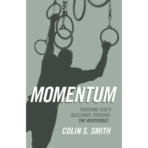 Momentum: Pursuing God's Blessings Through the Beatitudes