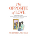 The Opposite of Love: Empowers Women: Know the Narcissist's Mind, Protect Your Heart, Know How to Slay the Dragon, for the Life You Deserve