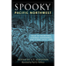 Spooky Pacific Northwest: Tales of Hauntings, Strange Happenings, and Other Local Lore