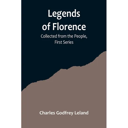 Legends of Florence: Collected from the People, First Series
